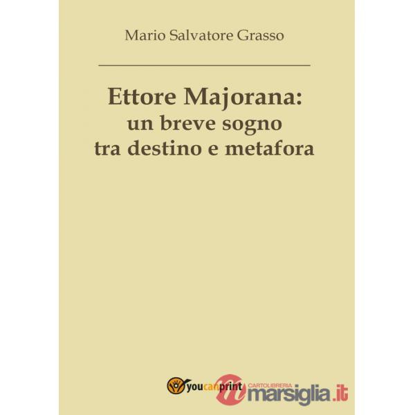 Ettore Majorana: un breve sogno tra destino e metafora
