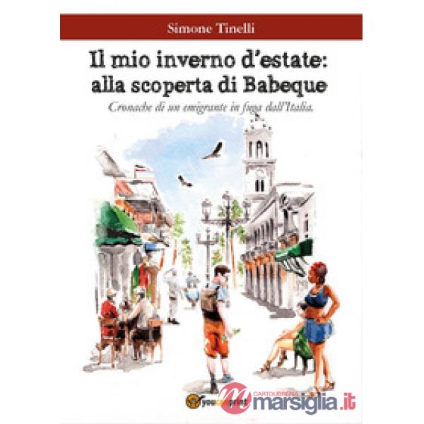 Mio inverno d'estate: alla scoperta di Babeque. Cronache di un emigrante in fuga