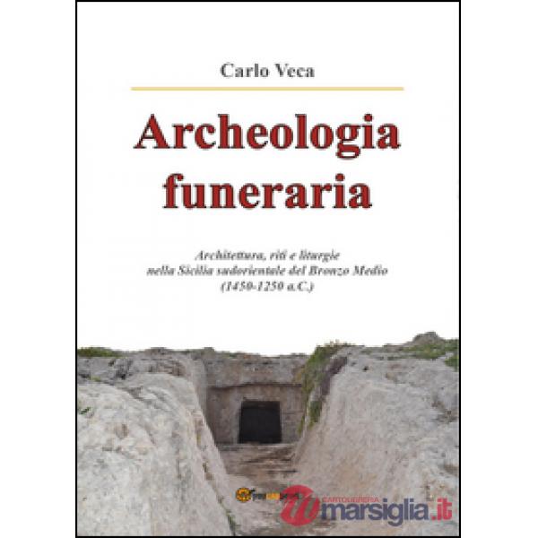 Archeologia funeraria. Architettura riti e liturgie nella Sicilia sudorientale d
