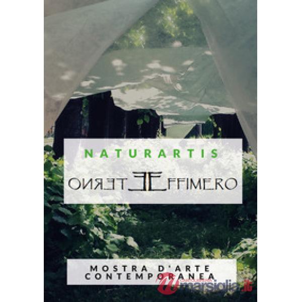 Naturartis. Eterno effimero. Cultura e ambiente. Catalogo della mostra (Solbiate