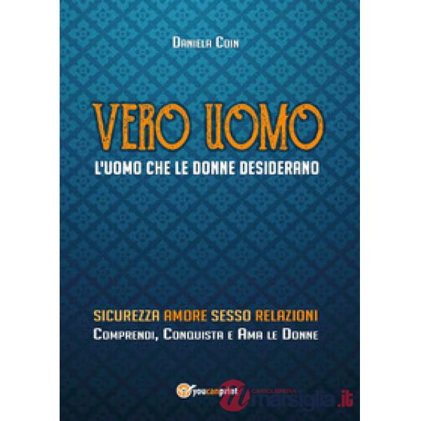 Vero uomo. L'uomo che le donne desiderano
