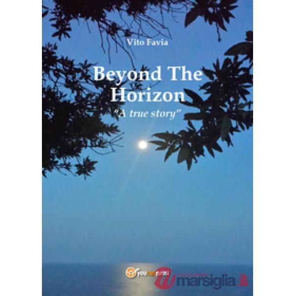 Beyond the horizon. A true story