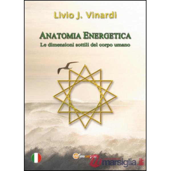 Anatomia energetica. Le dimensioni sottili del corpo umano