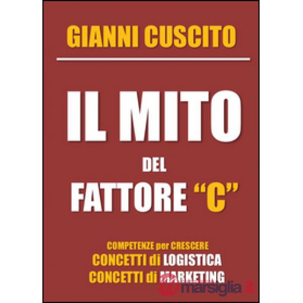 Mito del fattore "C" - Concetti di Logistica e Marketing (Il)