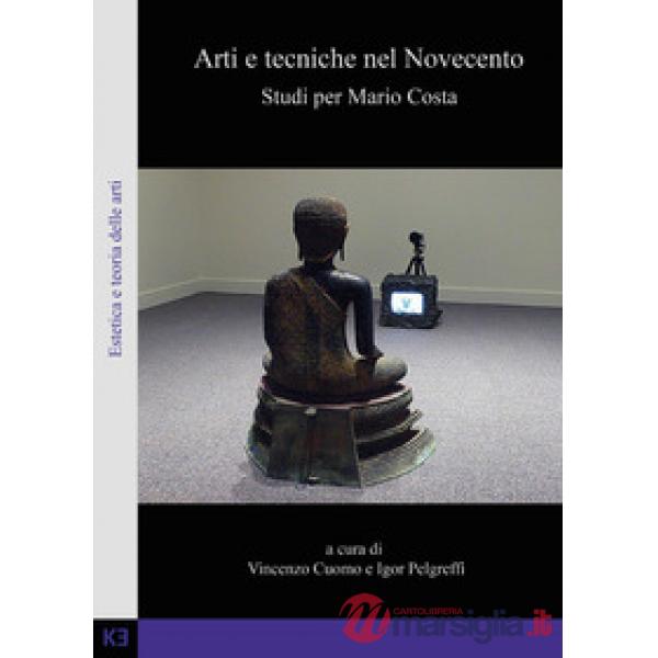 Arti e tecniche nel Novecento. Studi per Mario Costa