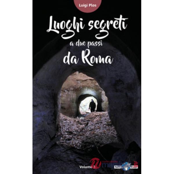 Luoghi segreti a due passi da Roma. Vol. 1