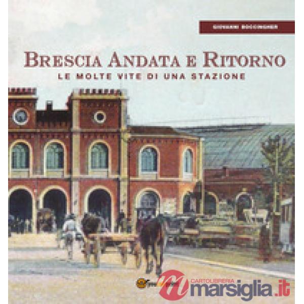 Brescia andata e ritorno. Le molte vite di una stazione