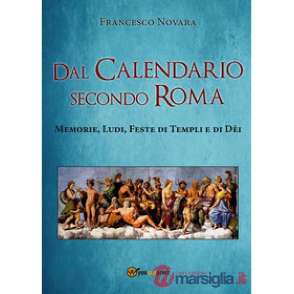 Dal calendario secondo Roma. Memorie, Ludi, Feste di Templi e di Dèi