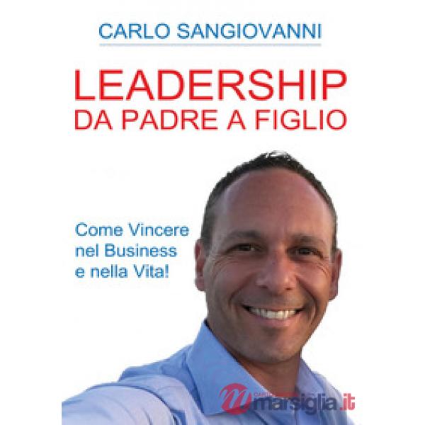 Leadership. Da padre a figlio. Come vincere nel business e nella vita!