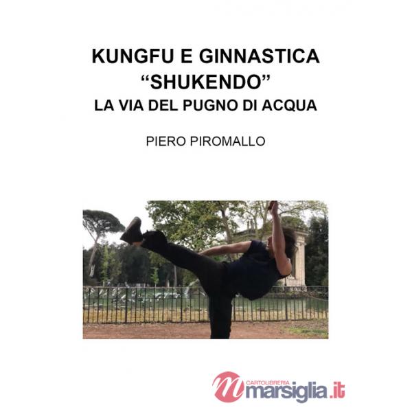 Kungfu e ginnastica. «Shukendo». La via del pugno di acqua