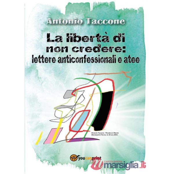 Libertà di non credere: lettere anticonfessionali e atee (La)