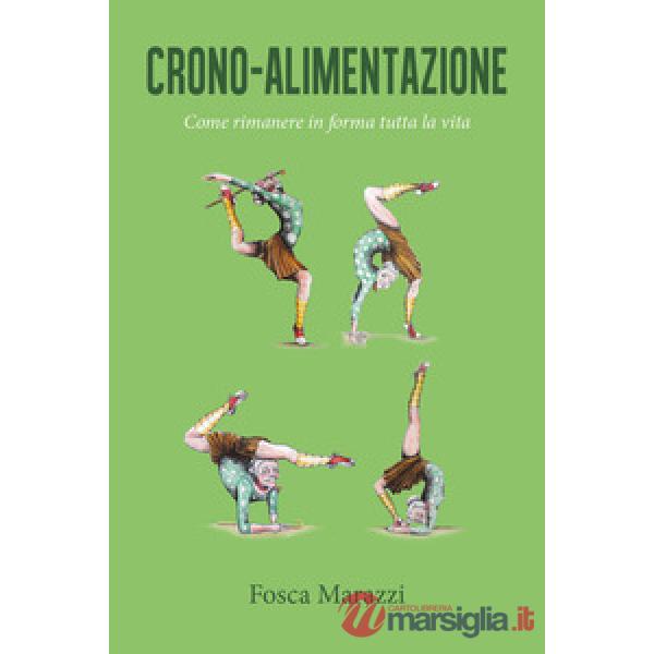 Crono-alimentazione. Come rimanere in forma tutta la vita