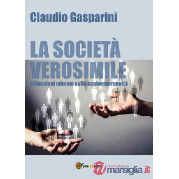 Società verosimile.Riflessioni minime sulla contemporaneità (La)
