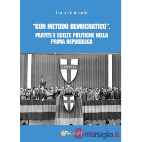 «Con metodo democratico». Partiti e scelte politiche nella Prima Repubblica