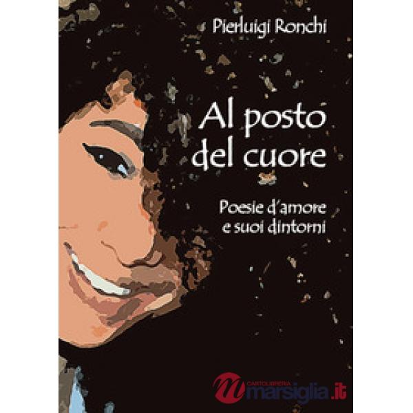 Al posto del cuore. Poesie d'amore e suoi dintorni