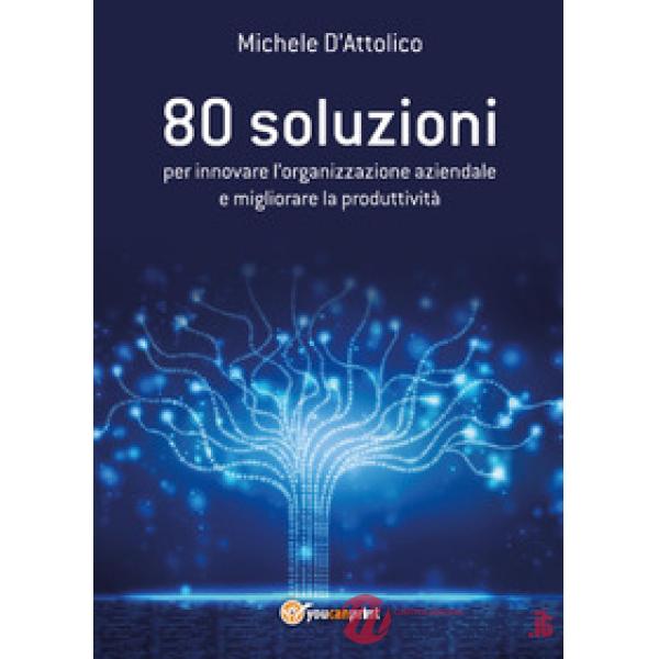 80 soluzioni per innovare l'organizzazione aziendale e migliorare la produttivit