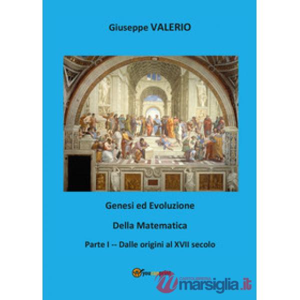 Genesi ed evoluzione della matematica. Vol. 1: Dalle origini al XVII secolo