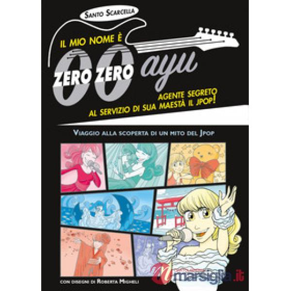 Mio nome è zero zero ayu, agente segreto al servizio di sua Maestà il Jpop! (Il)