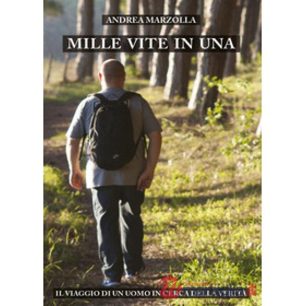 Mille vite in una. Il viaggio di un uomo in cerca della verità