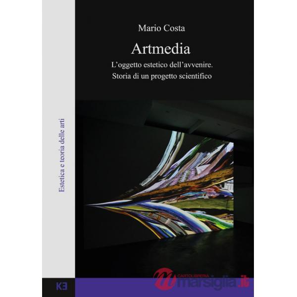 Artmedia. L'oggetto estetico dell'avvenire. Storia di un progetto scientifico