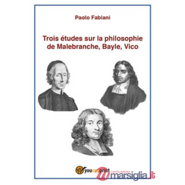 Trois études sur la philosophie de Malebranche, Bayle, Vico