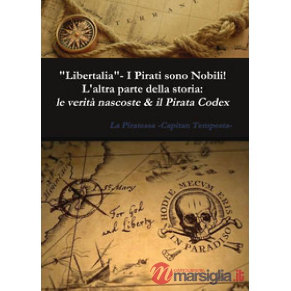 «Libertalia».  I pirati sono nobili! L'altra parte della storia: le verità nasco