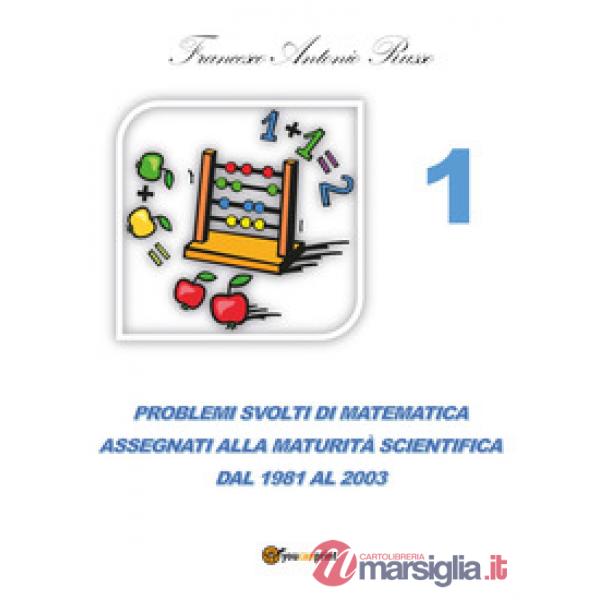 Problemi svolti di matematica assegnati alla maturità scientifica. Vol. 1: Dal 1