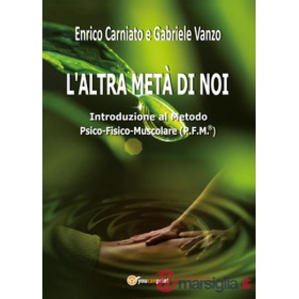 Altra metà di noi. Introduzione al Metodo P.F.M.® Psico-Fisico-Muscolare (L')