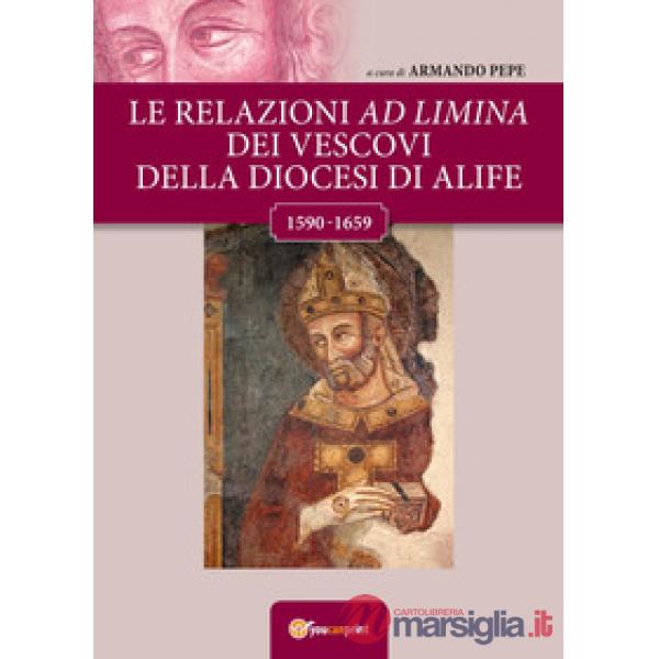 Relazioni ad Limina dei vescovi della diocesi di Alife (1590-1659) (Le)