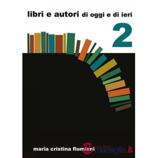 Libri e autori di oggi e di ieri. Vol. 2