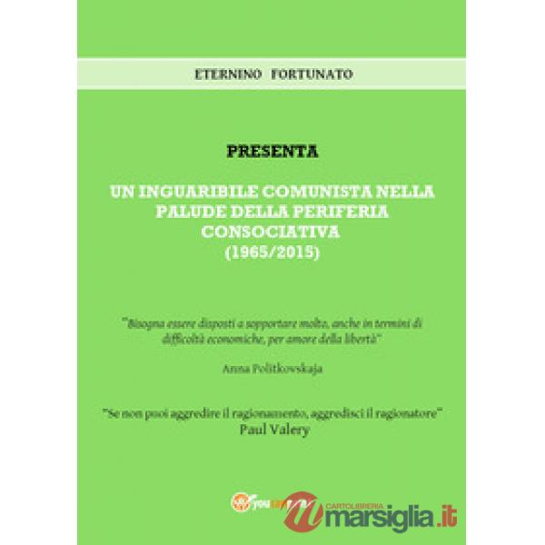 Inguaribile comunista nella palude della periferia consociativa (1965/2015) (Un)