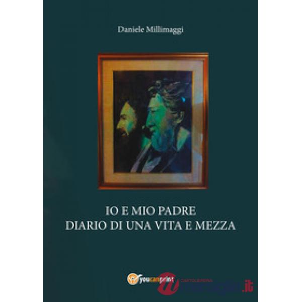 Io e mio padre. Diario di una vita e mezza