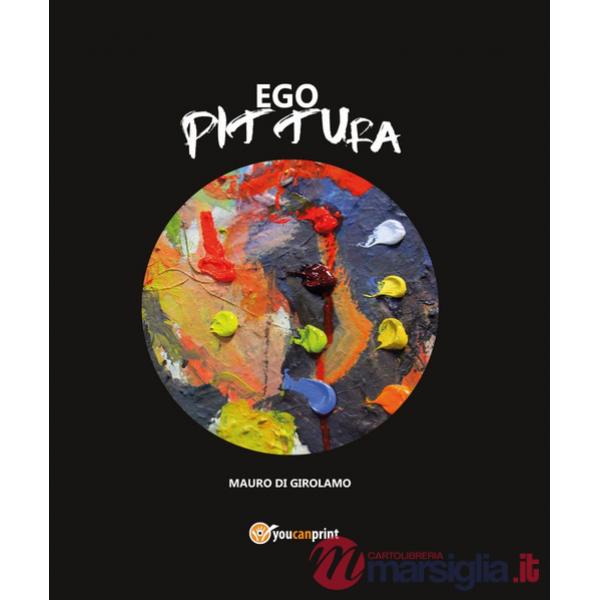 Ego Pittura. Ediz. illustrata