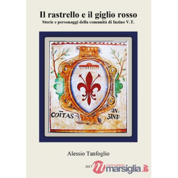 Rastrello e il giglio rosso. Storie e personaggi della comunità di Inzino V.T. (
