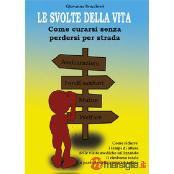 Svolte della vita. Come curarsi senza perdersi per strada (Le)