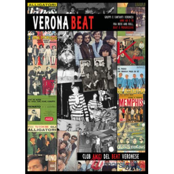 Verona Beat. Gruppi e cantanti veronesi anni 60 e 70 fra rock and roll, beat e p