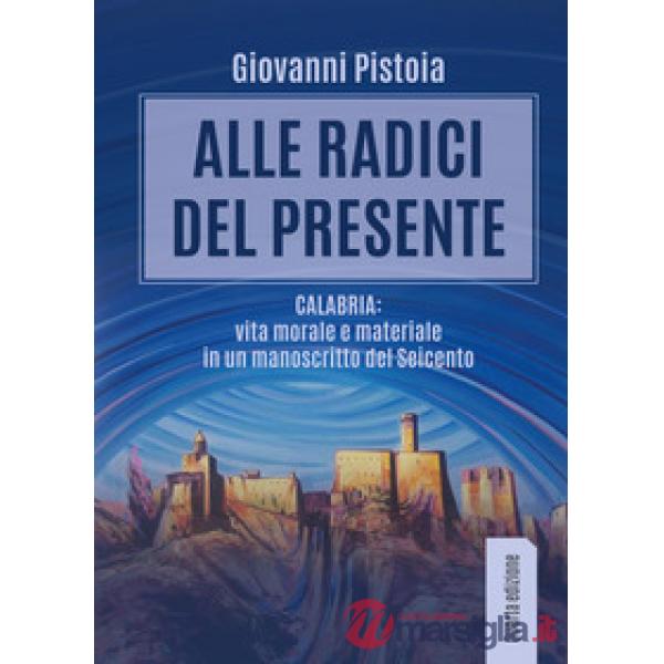 Alle radici del presente. Calabria: vita morale e materiale in un manoscritto de