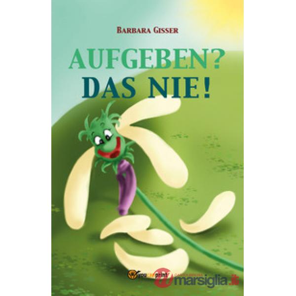 Aufgeben? Das nie!
