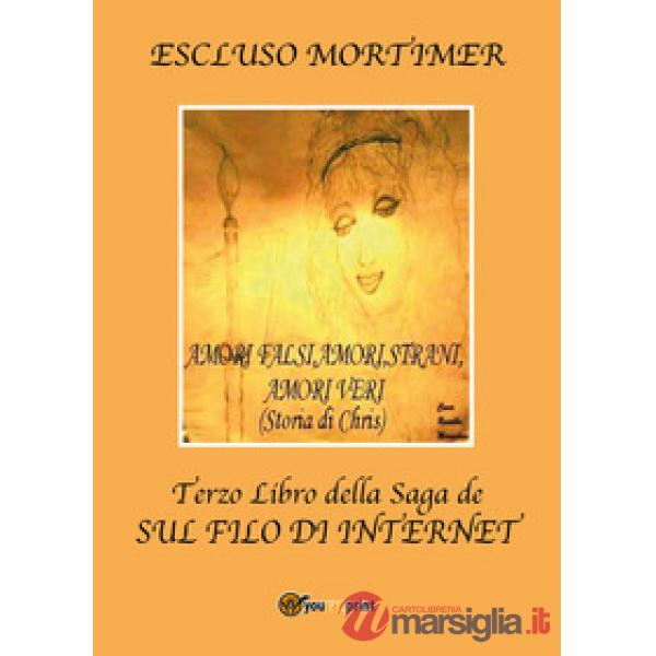 Amori falsi, amori strani, amori veri (Storia di Chris). Terzo libro della saga 