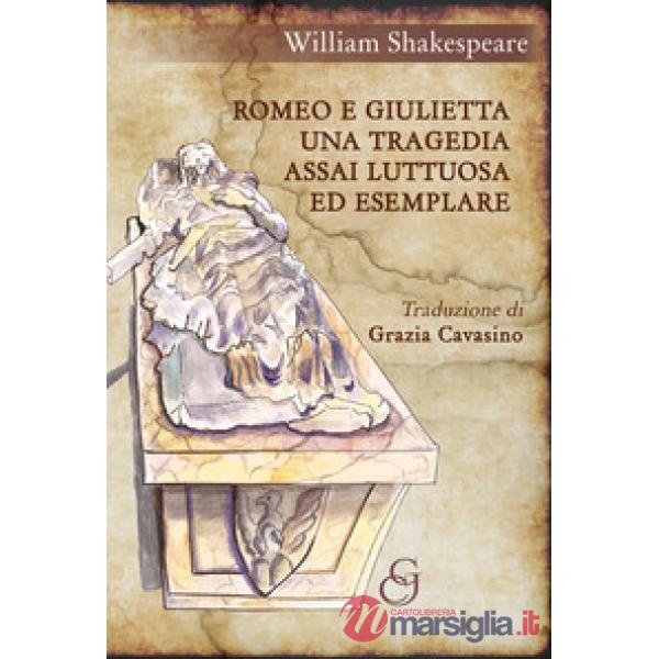 Romeo e Giulietta. Una tragedia assai luttuosa ed esemplare