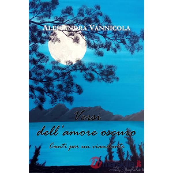Versi dell'amore oscuro. Canti per un viandante