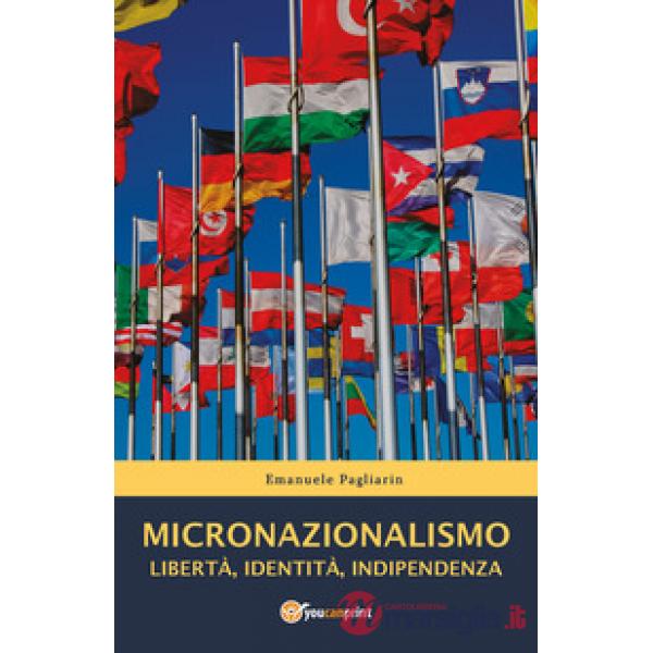 Micronazionalismo. Libertà, identità, indipendenza