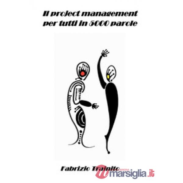 Project management per tutti in 5000 parole (Il)