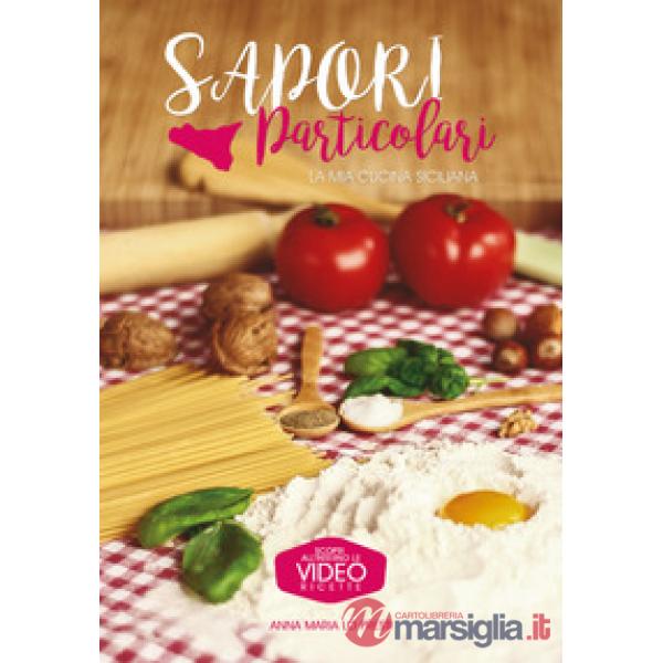 Sapori particolari. La mia cucina siciliana