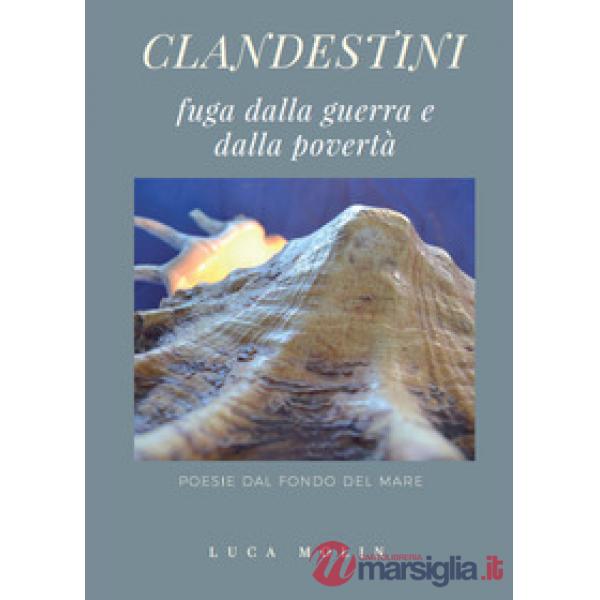 Clandestini. Fuga dalla guerra e dalla povertà. Poesie dal fondo del mare
