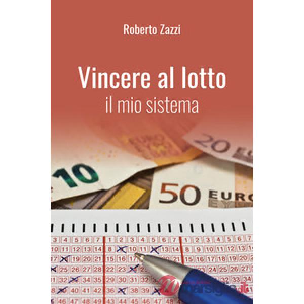 Vincere al lotto. Il mio sistema