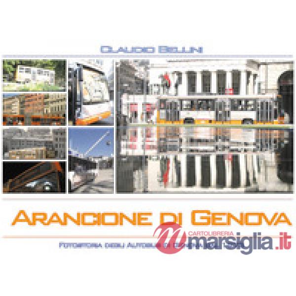 Arancione di Genova. Fotostoria degli autobus di Genova dal 1973. Ediz. illustra