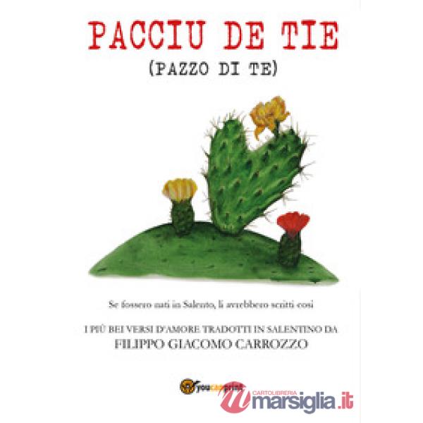 Pacciu de tie (pazzo di te). I più bei versi d'amore tradotti in salentino