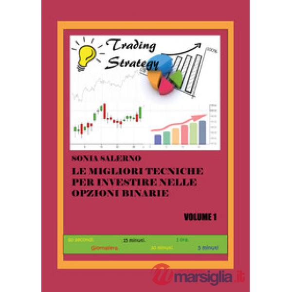 Migliori tecniche per investire nelle opzioni binarie (Le). Vol. 1