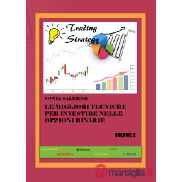 Migliori tecniche per investire nelle opzioni binarie (Le). Vol. 2